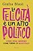 La felicità è un atto politico: Stare bene (insieme) come forma di resistenza (Italian Edition)