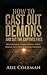 How to Cast Out Demons and Set the Captives Free by Ade Coleman