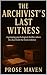 The Archivist's Last Witness | A haunting mystery, and the vo... by Prose Maven