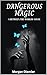 Dangerous Magic by Morgan Daimler Dangerous Magic by Morgan Daimler