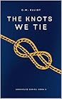 The Knots We Tie by C.W. Elliot