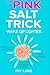 The Pink Salt Trick: Wake U...