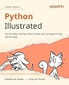 Python Illustrated: Not another boring Python book, learn programming the fun way