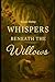 Whispers Beneath the Willows by Susan Daley