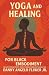 Yoga and Healing for Black Embodiment by Danny Angelo Fluker Jr