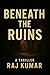 BENEATH THE RUINS: A Thriller