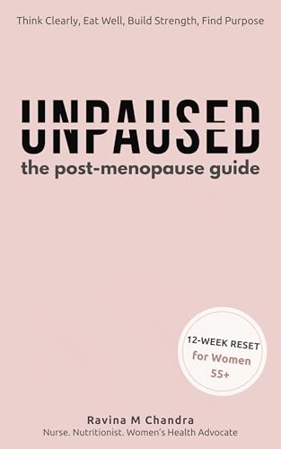 Unpaused: The Post-Menopause Guide to Thinking Clearly, Eating Well, Building Strength, and Finding Purpose — Because You’re Just Getting Started: A 12-Week Reset to Thrive in Your Next 30 Years (Kindle Edition)