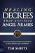 Healing Decrees that Activate Angel Armies: Partnering with Heaven's Supernatural Enforcers to Release Miracles, Signs, and Wonders