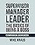 Supervisor Manager Leader, The Basics of Being a Boss by Mike Kraus Supervisor Manager Leader, The Basics of Being a Boss by Mike Kraus