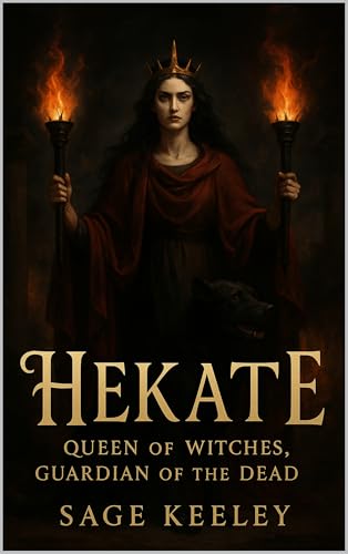 Hekate: Queen of Witches, Guardian of the Dead (Kindle Edition)