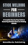 Stick Welding for...