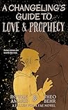 A Changeling's Guide to Love & Prophecy by Rowan Amaris