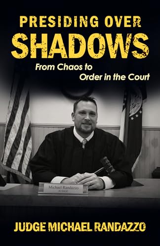 Presiding Over Shadows: From Chaos to Order in the Court (Kindle Edition)