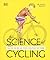 Science of Cycling: Transform Your Ride, Gain Strength, Revolutionize Your Training (The Science of Fitness)