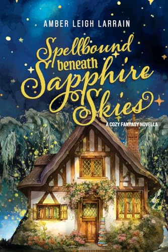 Spellbound Beneath Sapphire Skies: A Cozy Fantasy Novella (Kindle Edition)