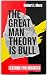 The Great Man Theory Is Bull by Robert Merz The Great Man Theory Is Bull by Robert Merz