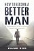 How To Become A Better Man:...