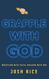 Grapple With God:...