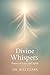 Divine Whispers: Poems of Love and Spirit