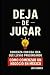 DEJA DE JUAGR: COMIENZA CON...