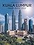 Kuala Lumpur Travel Guide 2025 by mason ward