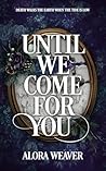 Until We Come for...