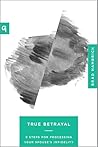 True Betrayal: 9 Steps for Processing Your Spouse’s Infidelity (Church-Based Counseling)
