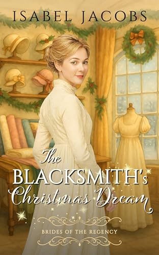The Blacksmith's Christmas Dream: Historical Christian Romance (Brides of the Regency Book 5)