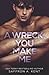 A Wreck, You Make Me: A Dark Forbidden Bully Romance (Bad Boys of Bardstown)