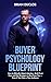 Buyer Psychology Blueprint  by Brian Duclos