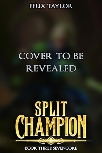 Split Champion Book Three: Sevencore (An Epic LitRPG Adventure)
