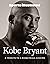 Kobe Bryant: A Tribute to a...