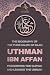 Uthman ibn Affan: The Biogr...