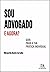 Sou Advogado. E agora? - Guia para a Tua Prática Individual by Margarida Bonito Carvalho