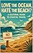 Love the Ocean, Hate the Beach? A Cultural Guide to Coastal T... by Charles      Williams