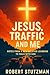 Jesus, Traffic, And Me by Robert Stutzman