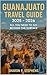 Guanajuato Travel Guide 202...