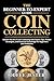 THE BEGINNER-TO-EXPERT GUIDE TO COIN COLLECTING by ODELE JESTER