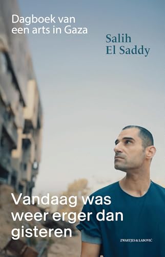 Vandaag was weer erger dan gisteren: Dagboek van een arts in Gaza (Dutch Edition)