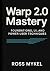 Warp 2.0 Mastery by Ross Mykel