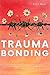 Trauma Bonding: Why You Kee...