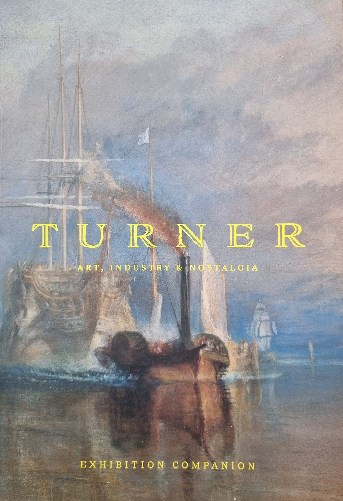 Turner: Art, Industry & Nostalgia—Exhibition Companion (Paperback)