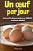 Un œuf par jour: comment la...