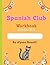 Spanish Club Workbook by Alyssa Bonelli
