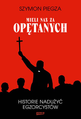 Mieli nas za opętanych. Historie nadużyć egzorcystów (Paperback)