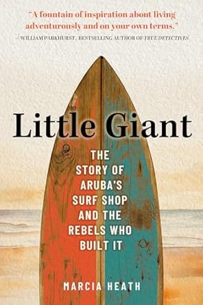 Little Giant: The Story of Aruba's Surf Shop and the Rebels Who Built It