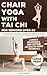 Chair Yoga With Tai Chi for Seniors Over 60: A 6-Week Journey to Move Freely, Breathe Deeply & Reclaim Your Youth Featuring Easy-to-Follow Illustrations and Lifetime Video Access