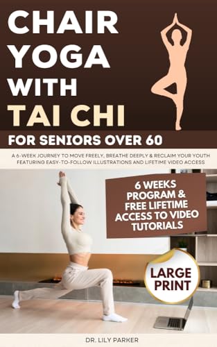 Chair Yoga With Tai Chi for Seniors Over 60: A 6-Week Journey to Move Freely, Breathe Deeply & Reclaim Your Youth Featuring Easy-to-Follow Illustrations and Lifetime Video Access (Kindle Edition)