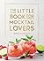 The Little Book for Mocktail Lovers: Recipes, Crafts, Trivia and More – the Perfect Gift for Any Aspiring Mocksologist
