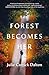 The Forest Becomes Her by Julie Carrick Dalton